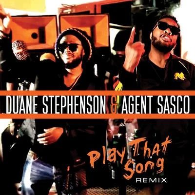 Agent Sasco/Duane Stephenson Play That Song (Remix)