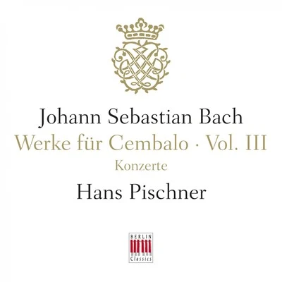 Johann Sebastian Bach/Hans Pischner J. S. Bach: Werke für Cembalo, Vol. III - Konzerte