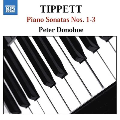 Peter Donohoe TIPPETT: Piano Sonatas Nos. 1-3