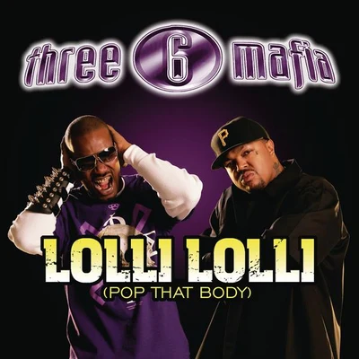 Three 6 Mafia Lolli Lolli (Pop That Body)