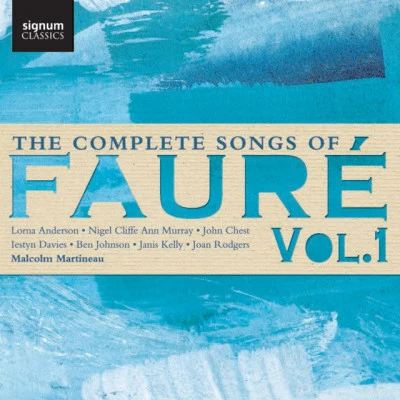 Ben Johnson/Joan Rodgers/Ann Murray/John Chest/Gabriel Faure/Malcolm Martineau The Complete Songs of Fauré, Vol. 1