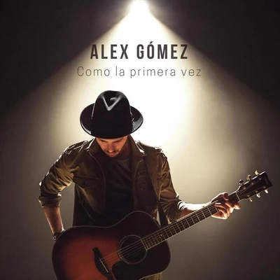 Alex Gomez Como la Primera Vez