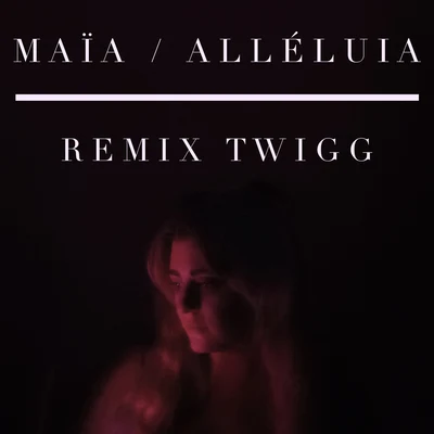 Maia Alléluia (Remix TWIGG)