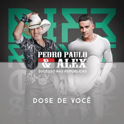 Pedro Paulo &amp; Alex Dose de Você