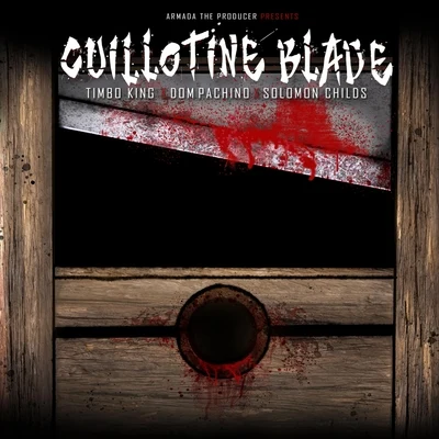 Solomon Childs/Dom Pachino/Timbo King/Armada the Producer Guillotine Blade (feat. Timbo King, Dom Pachino & Solomon Childs)