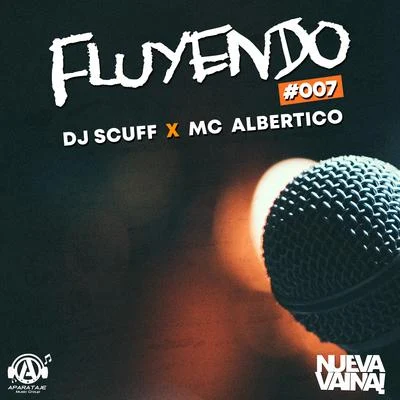 MC Albertico/Dj Scuff Fluyendo #007