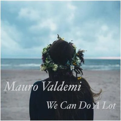 Mauro Valdemi We Can Do A Lot