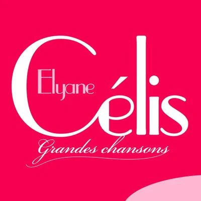 Elyane Celis Elyane Célis: Grandes chansons