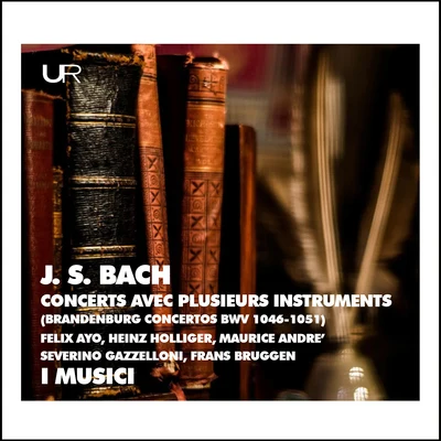 Maurice André/I MusicI/Heinz Holliger/Severino Gazzelloni/Felix Ayo/Frans Brüggen J.S. Bach: Brandenburg Concertos