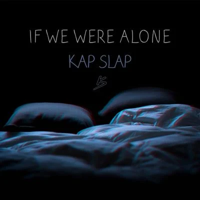 Kap Slap If We Were Alone