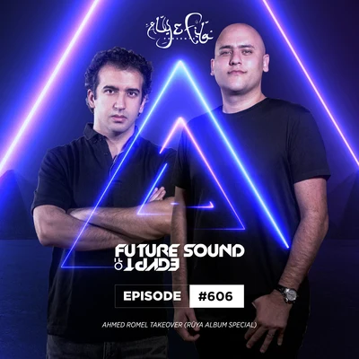 Aly & Fila FSOE 606 - Future Sound Of Egypt Episode 606 (Ahmed Romel - RÜYA Album Special)