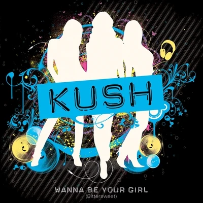 Kush Wanna Be Your Girl