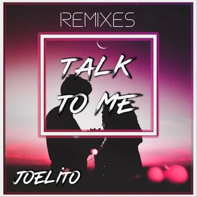 Joelito Talk to Me (Remixes)