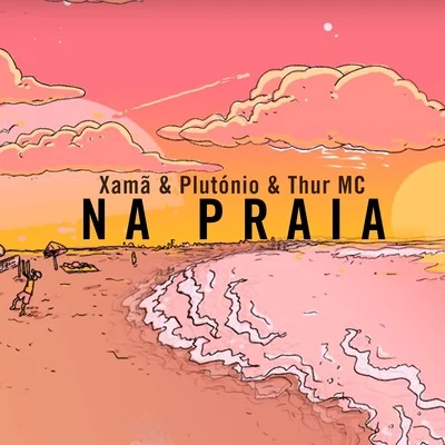 Xamã Na Praia (feat. Plutónio, Thur MC)