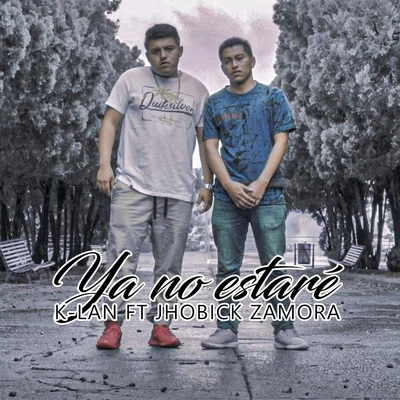 K-lan/Jhobick Zamora Ya No Estaré (feat. Jhobick Zamora)