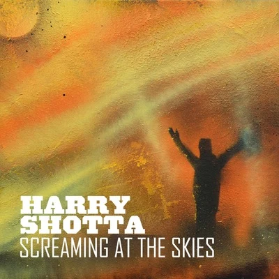 Harry Shotta Screaming At The Skies