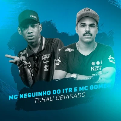 Mc Neguinho do ITR Tchau Obrigado