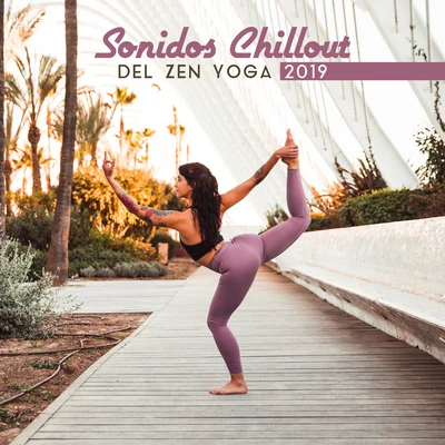 Chillout Lounge Relax/ZEN/Relaxation - Ambient Sonidos Chillout del Zen Yoga 2019