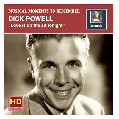 Dick Powell MUSICAL MOMENTS TO REMEMBER - **** Powell: Love Is on the Air Tonight (1933-1937)