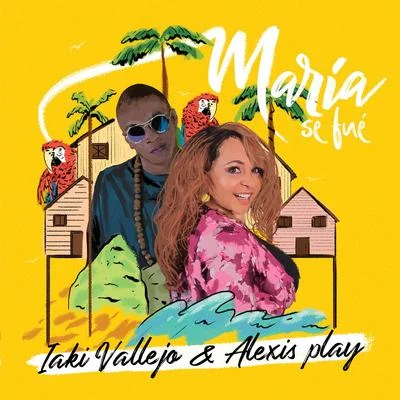 iaki Vallejo/Alexis Play María Se Fué