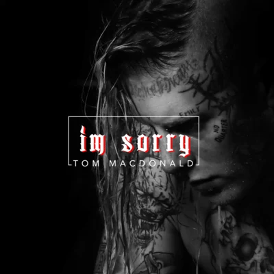 Tom MacDonald Im Sorry