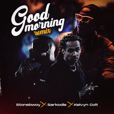 Kelvyn Colt/Sarkodie/Stonebwoy Good Morning (Remix)