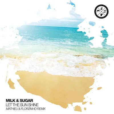 Milk & Sugar Let the Sun Shine (Mathieu & Florzinho Remix)