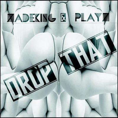 ZadeKing/PlayZ Drop That