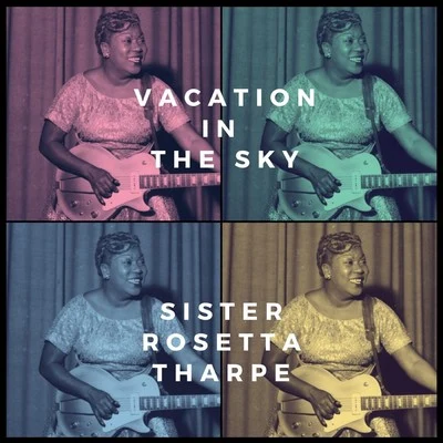 Sister Rosetta Tharpe Vacation in the Sky