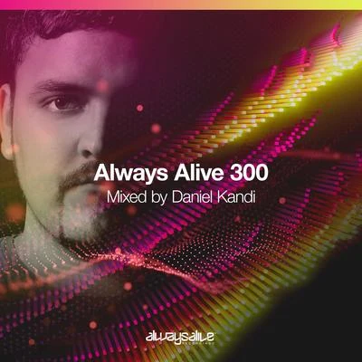 Daniel Kandi Always Alive Recordings 300