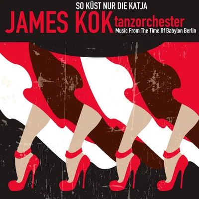 Erwin Hartung/James Kok Tanzorchester Music From the Time of Babylon Berlin; So küßt nur die Katja