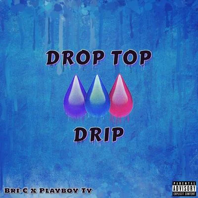 Playboy Ty/BRI-C Drop Top Drip (feat. Playboy Ty)