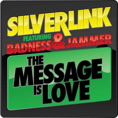 Silverlink/Badness/Jammer The Message Is Love (Remixes)