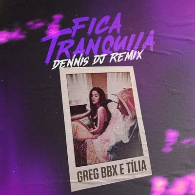 Greg BBX/Dennis DJ/Tilia Fica Tranquila (Dennis DJ Remix)