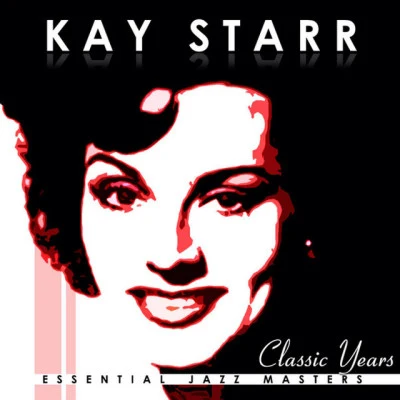 Kay Starr Classic Years Of Kay Starr