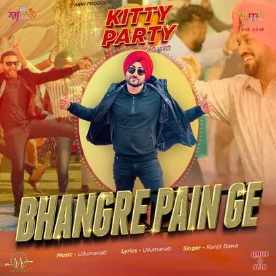 Ullumanati/Ranjit Bawa Bhangre Pain Ge (From Kitty Party)