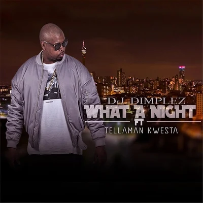 Tellaman/DJ Dimplez/Kwesta What a Night (feat. Kwesta & Tellaman)