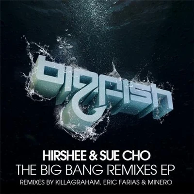 Hirshee/Sue Cho The Big Bang Remixes EP