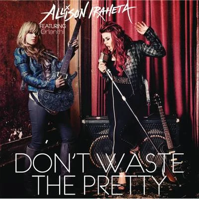 Orianthi/Allison Iraheta Don't Waste The Pretty