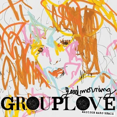 Madison Mars/Grouplove Good Morning (Madison Mars Remix)