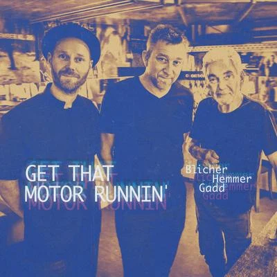 Steve Gadd/Michael Blicher/Dan Hemmer Get That Motor Runnin'