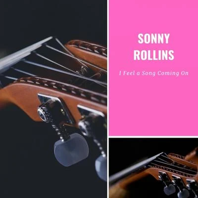 Sonny Rollins/Sonny Rollins Quartet I Feel a Song Coming On