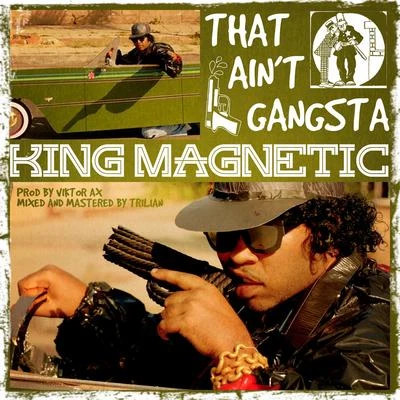 King Magnetic That Ain't Gangsta