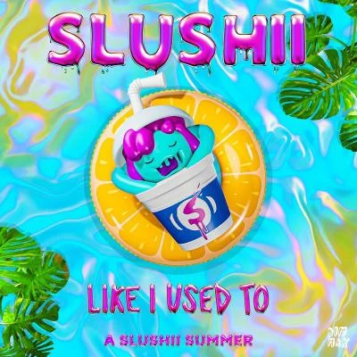 Slushii Like I Used To