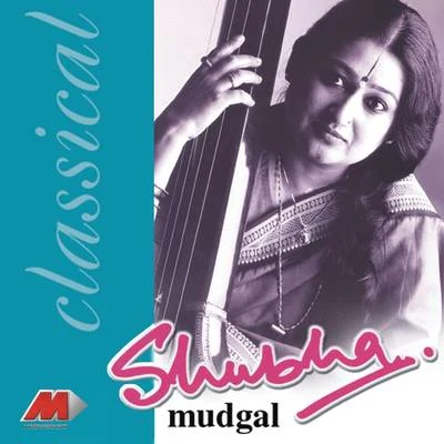 Shubha Mudgal Classically Yours