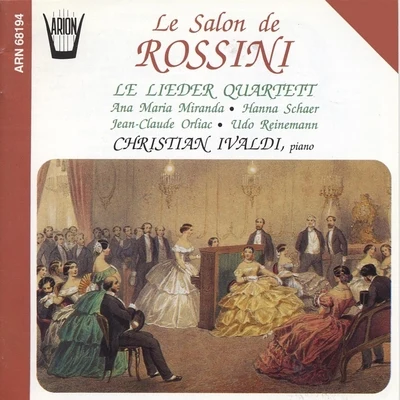 Lieder Quartett/Anna Maria Miranda/Hanna Schaer/Jean-Claude Orliac/Christian Ivaldi/Udo Reinemann Le salon de Rossini