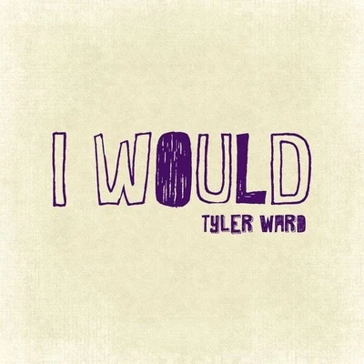 Tyler Ward I Would