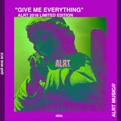 ALRT GIVE ME EVERYTHING