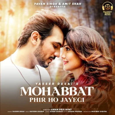 Yasser Desai Mohabbat Phir Ho Jayegi