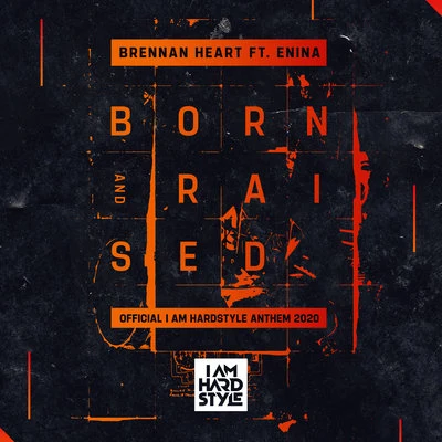 Brennan Heart Born & Raised (feat. Enina) (Official I AM HARDSTYLE Anthem 2020)